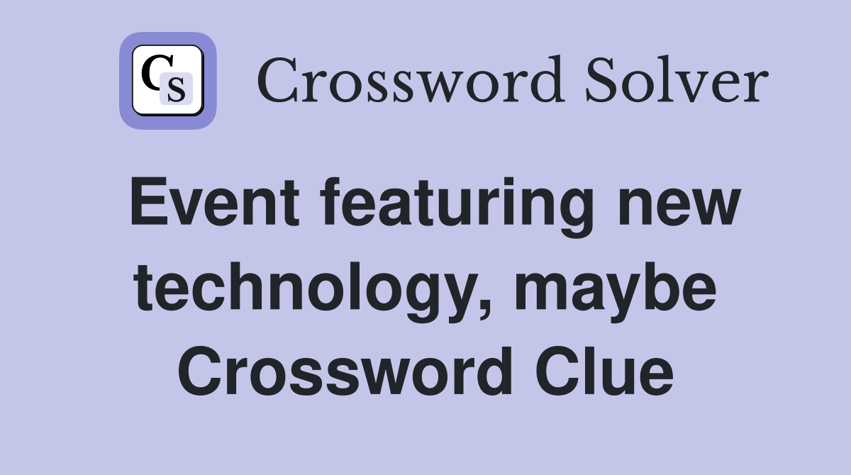 Event featuring new technology, maybe Crossword Clue