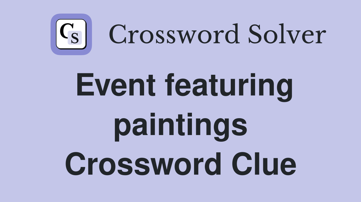 Event featuring paintings Crossword Clue