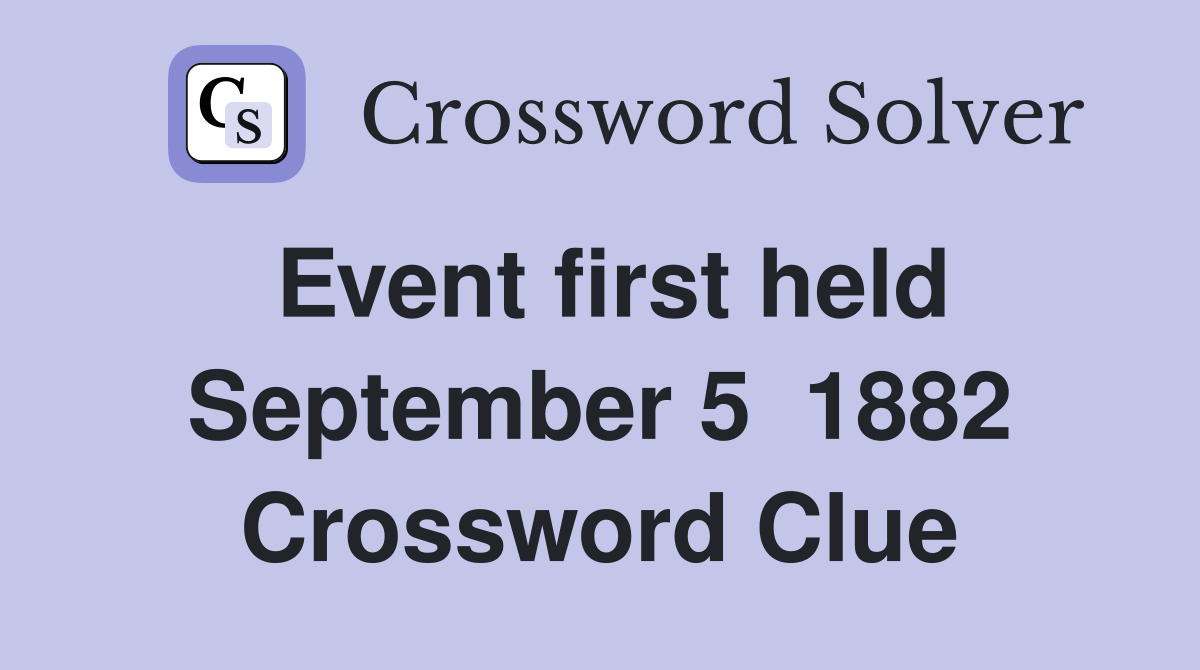 Event first held September 5  1882 Crossword Clue
