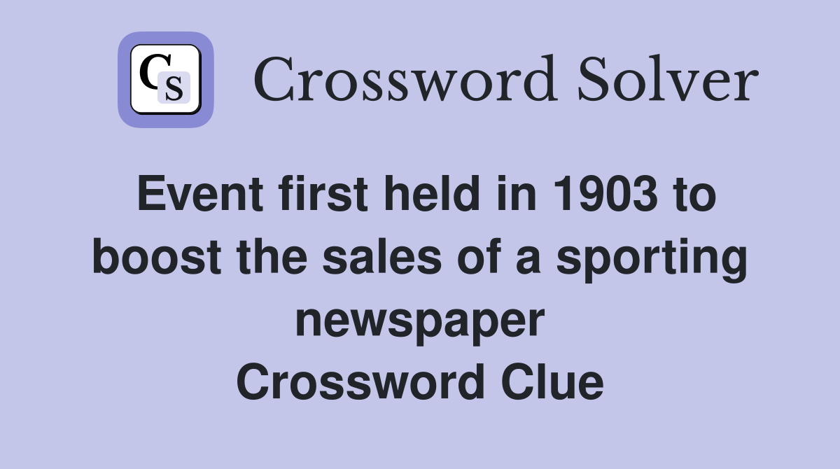 Event first held in 1903 to boost the sales of a sporting newspaper Crossword Clue