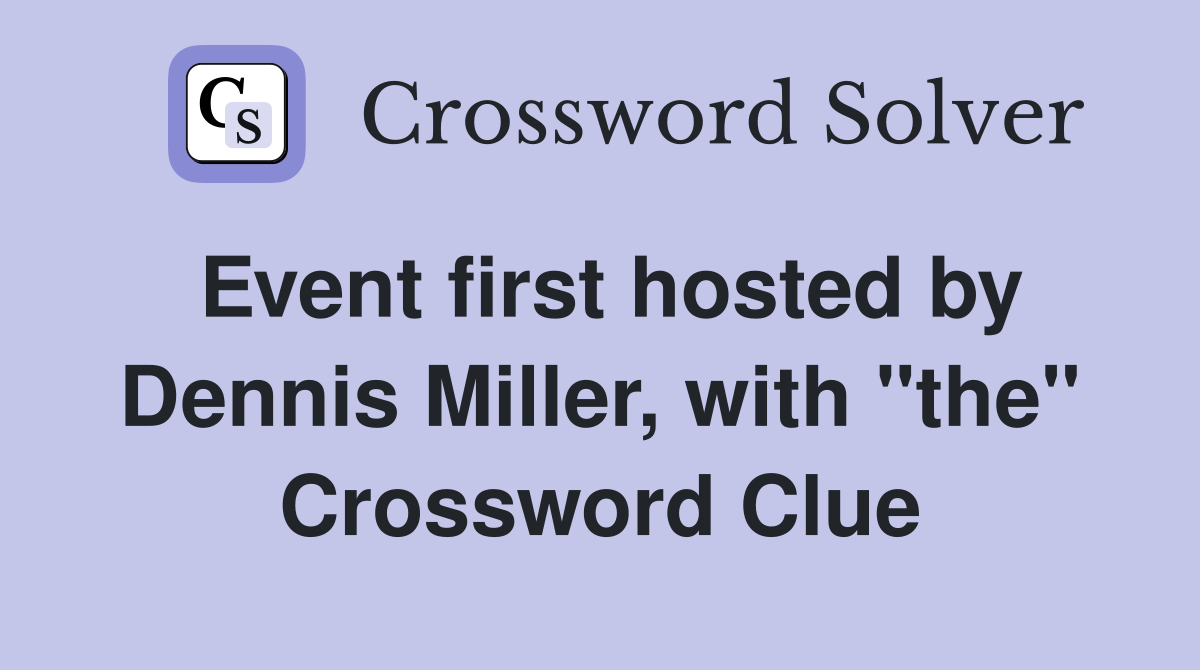 Event first hosted by Dennis Miller, with "the" Crossword Clue