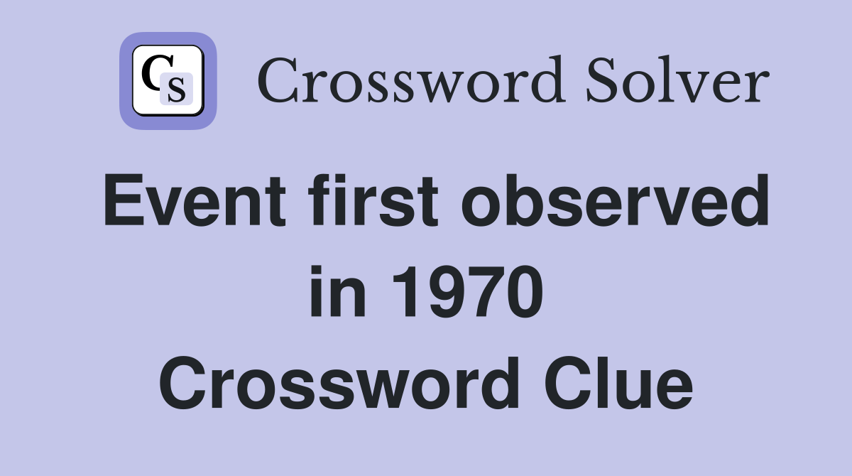 Event first observed in 1970 Crossword Clue