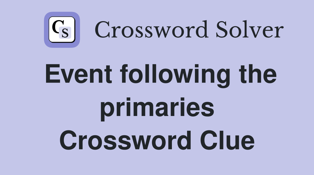 Event following the primaries Crossword Clue