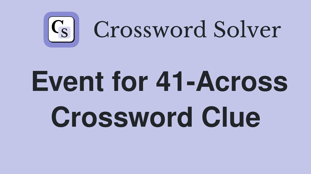 Event for 41-Across Crossword Clue