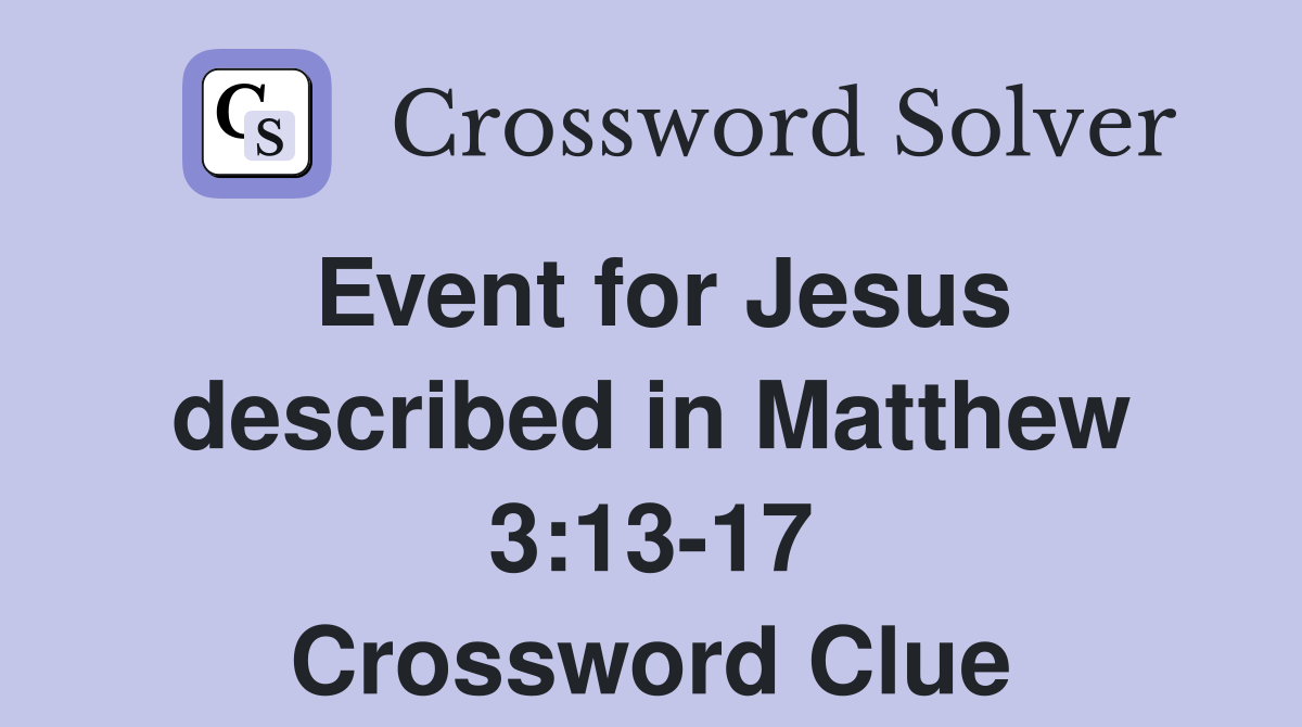 Event for Jesus described in Matthew 3:13-17 Crossword Clue