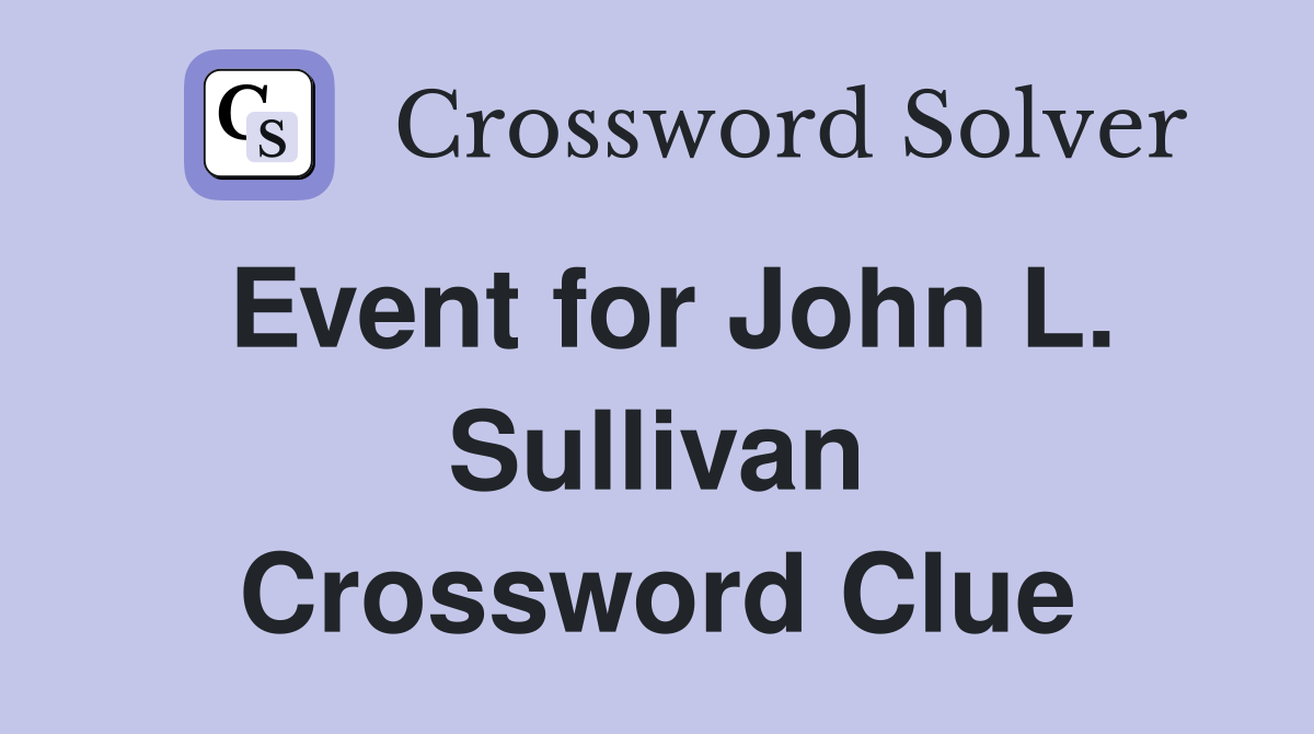 Event for John L. Sullivan Crossword Clue