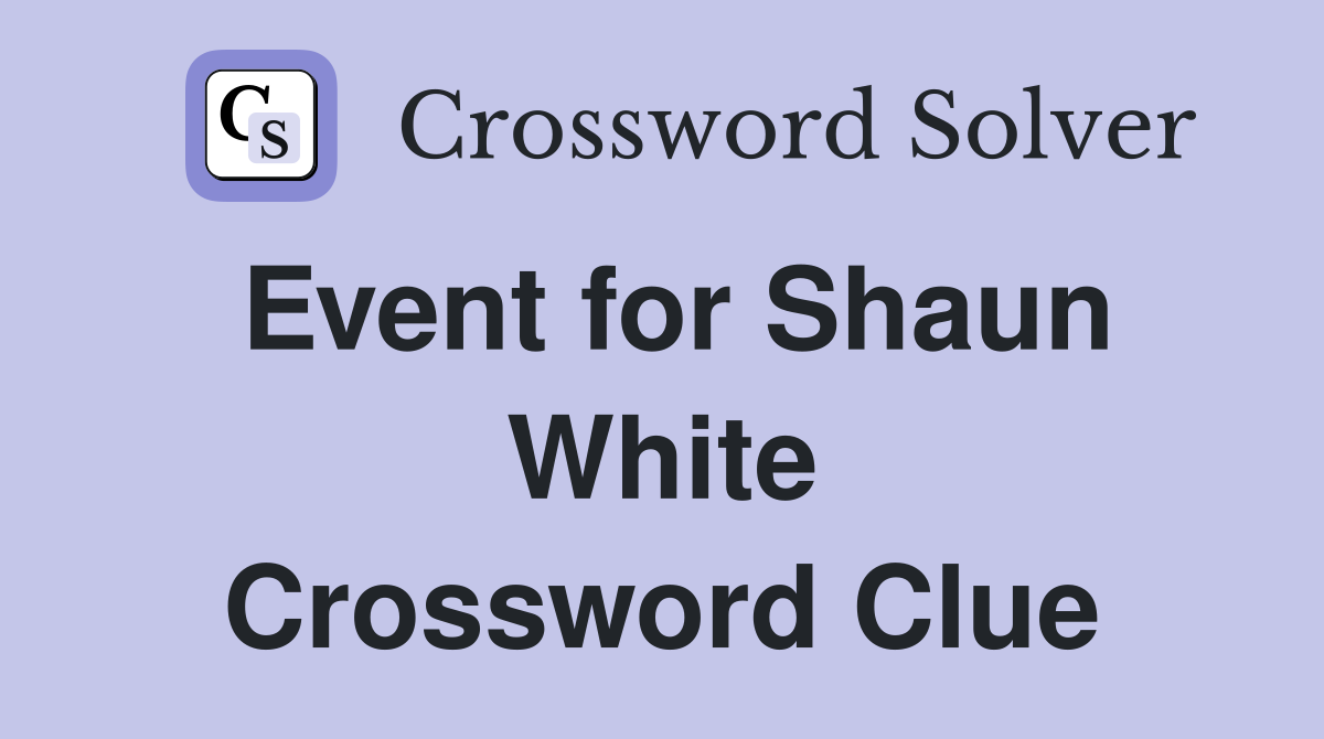 Event for Shaun White Crossword Clue