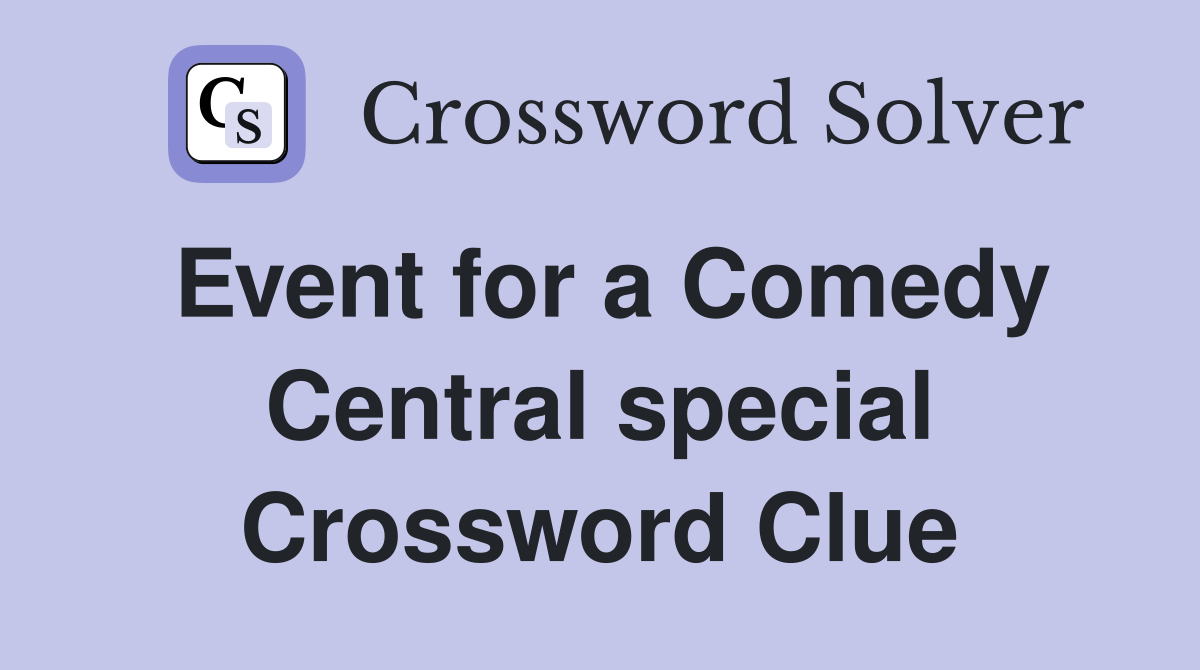 Event for a Comedy Central special Crossword Clue