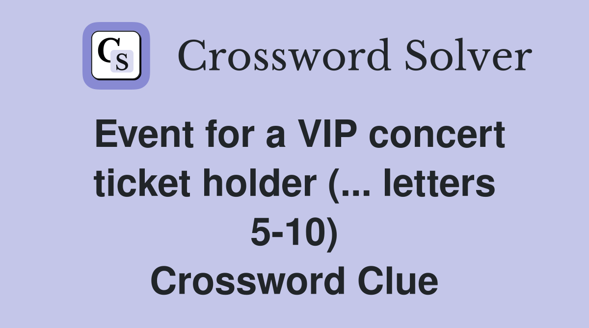 Event for a VIP concert ticket holder (... letters 5-10) Crossword Clue