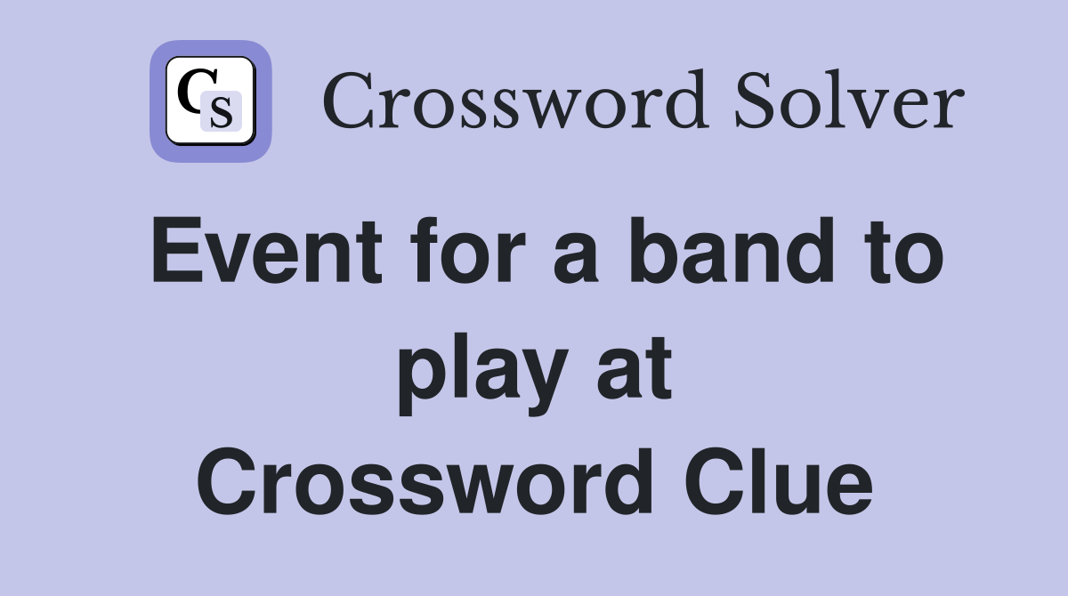Event for a band to play at Crossword Clue