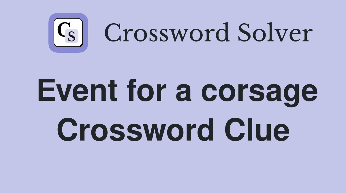 Event for a corsage Crossword Clue
