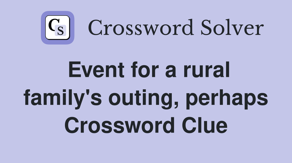 Event for a rural family's outing, perhaps Crossword Clue
