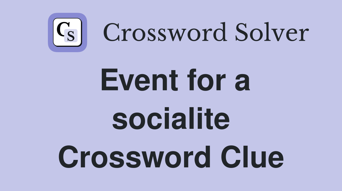 Event for a socialite Crossword Clue