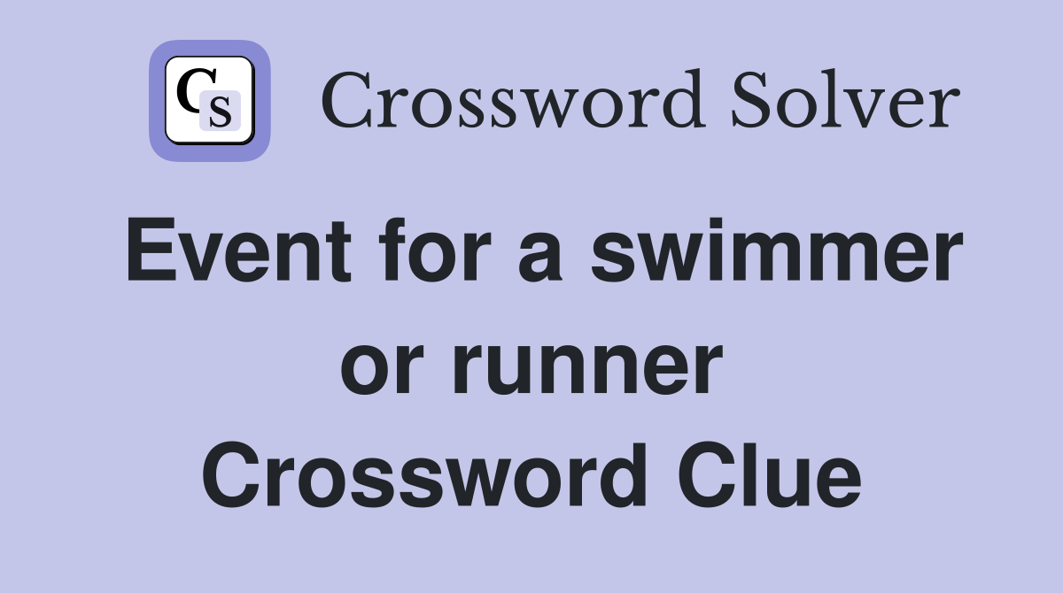 Event for a swimmer or runner Crossword Clue