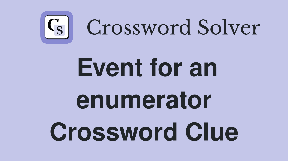 Event for an enumerator Crossword Clue