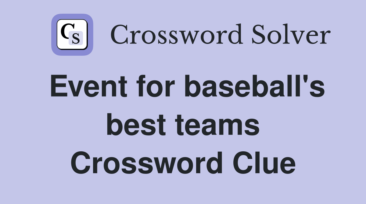 Event for baseball's best teams Crossword Clue