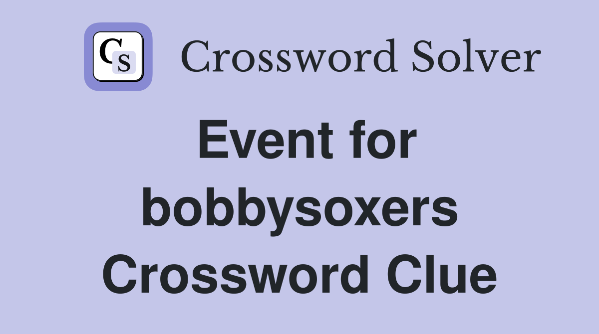 Event for bobbysoxers Crossword Clue