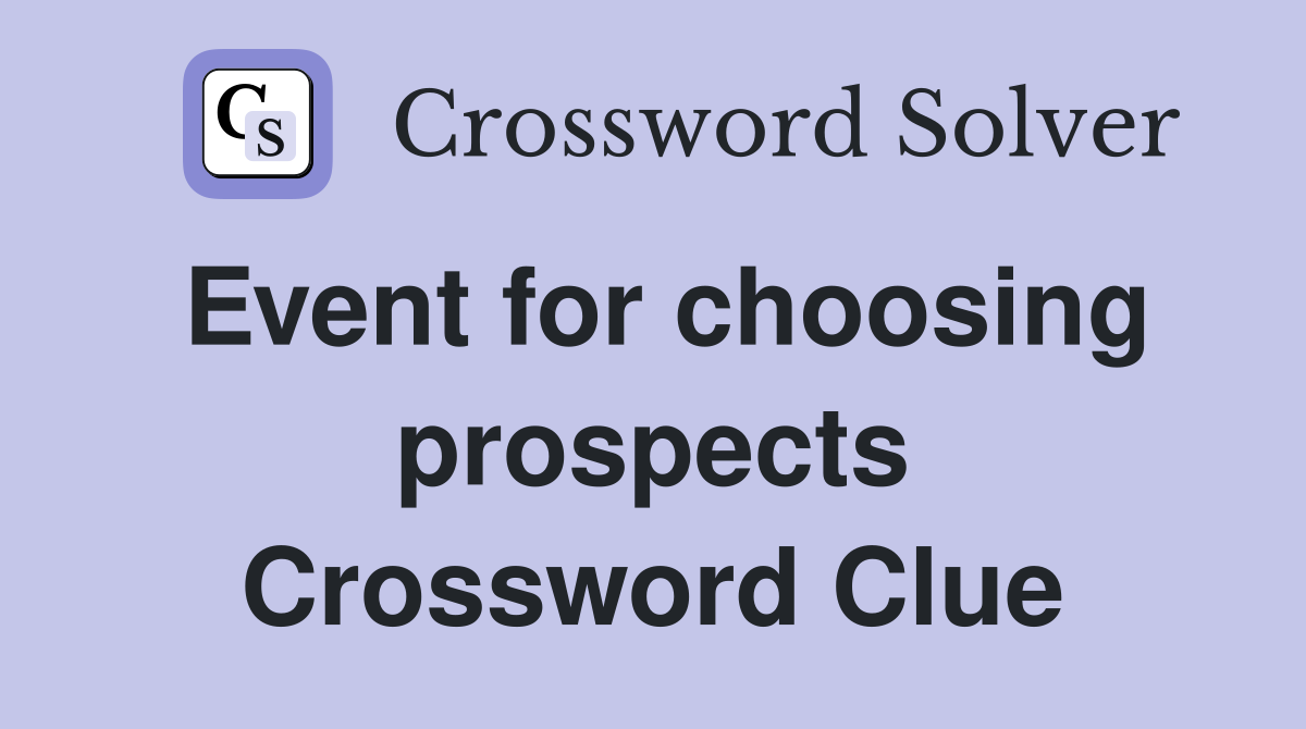 Event for choosing prospects Crossword Clue