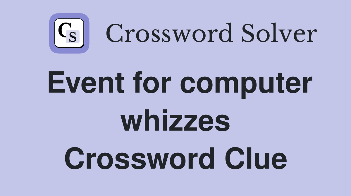 Event for computer whizzes Crossword Clue