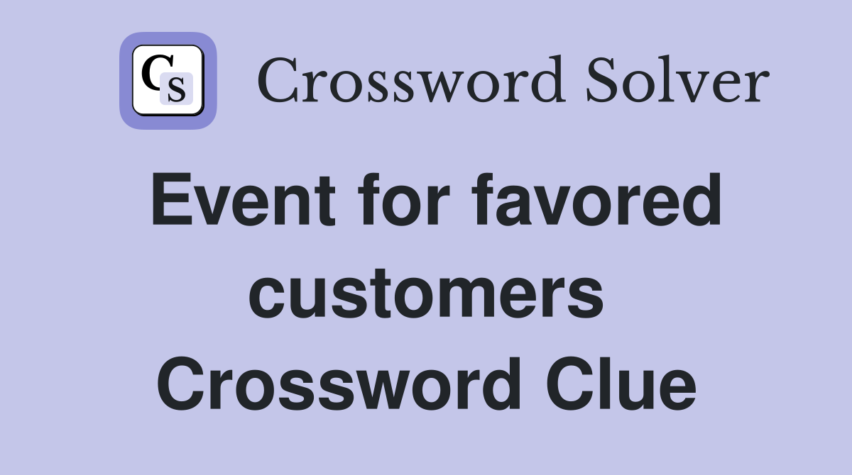 Event for favored customers Crossword Clue