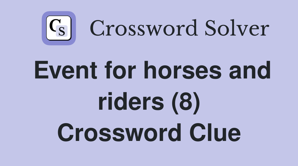 Event for horses and riders (8) Crossword Clue