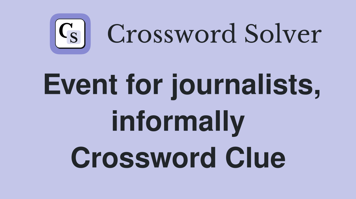 Event for journalists, informally Crossword Clue