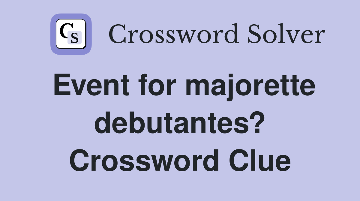 Event for majorette debutantes? Crossword Clue