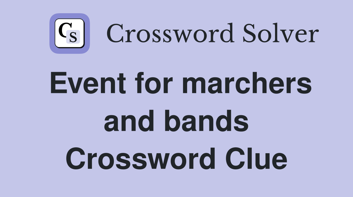 Event for marchers and bands Crossword Clue