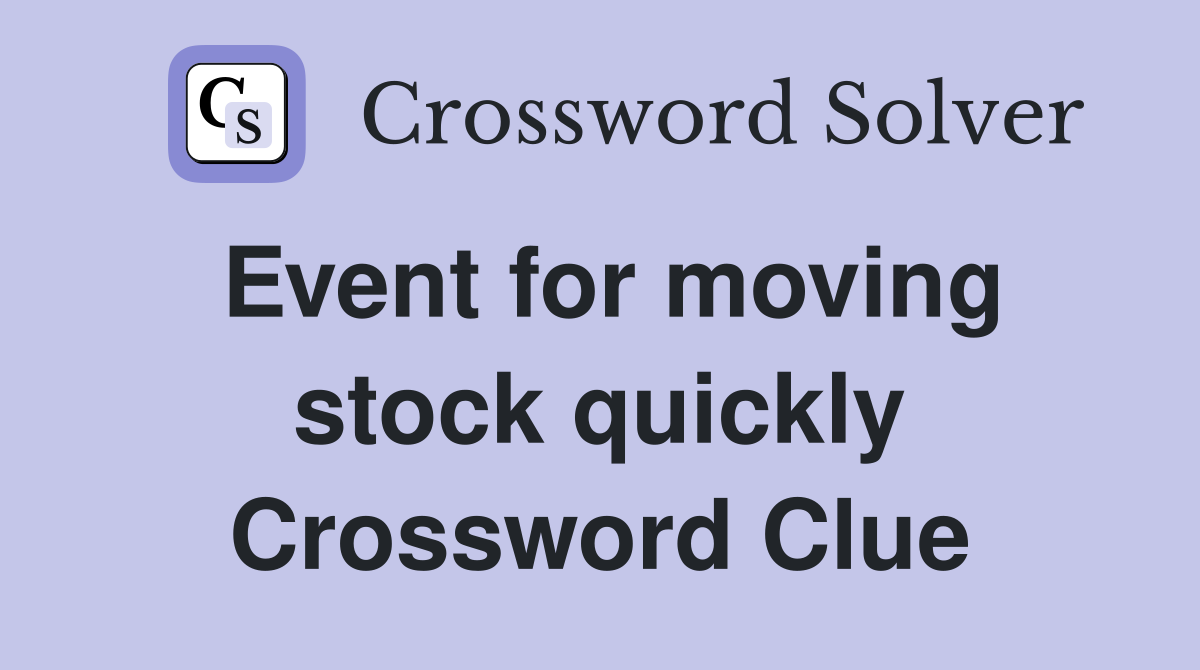 Event for moving stock quickly Crossword Clue