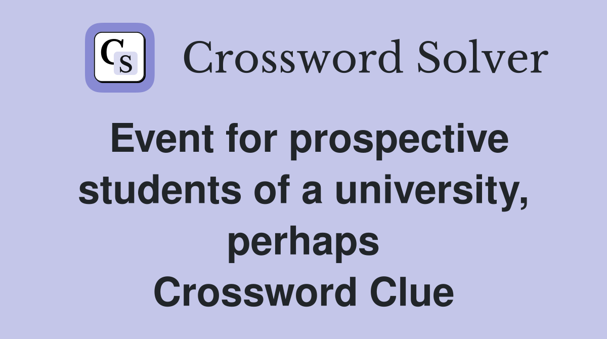 Event for prospective students of a university, perhaps Crossword Clue
