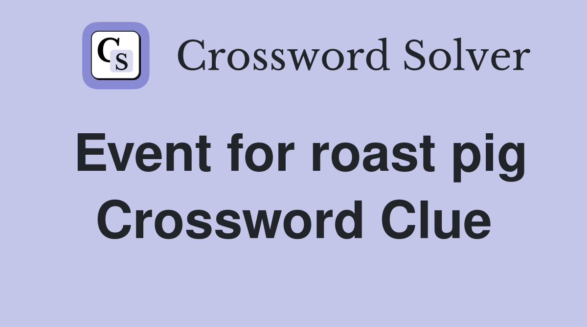 Event for roast pig Crossword Clue