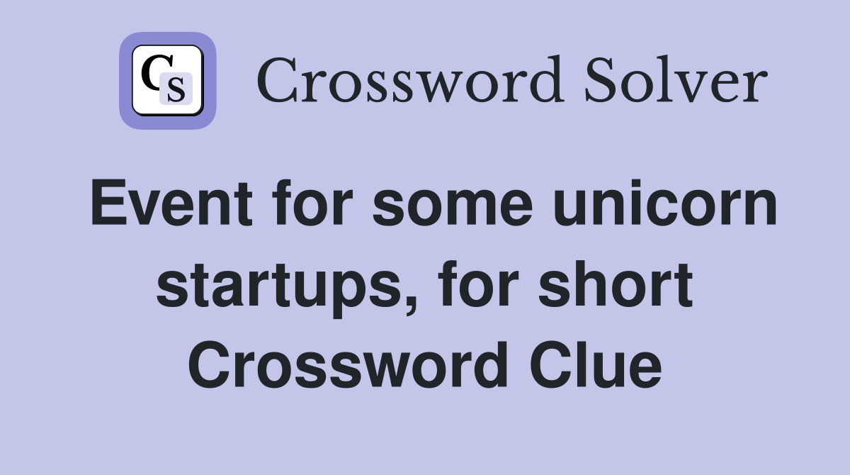 Event for some unicorn startups, for short Crossword Clue