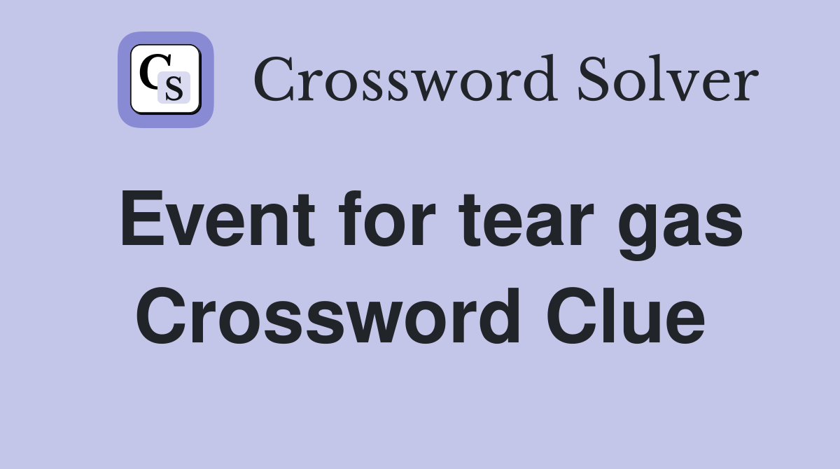 Event for tear gas Crossword Clue
