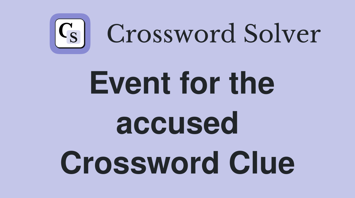 Event for the accused Crossword Clue