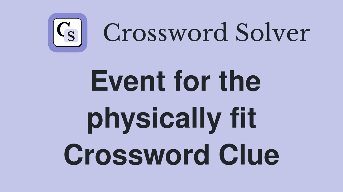 Event for the physically fit Crossword Clue