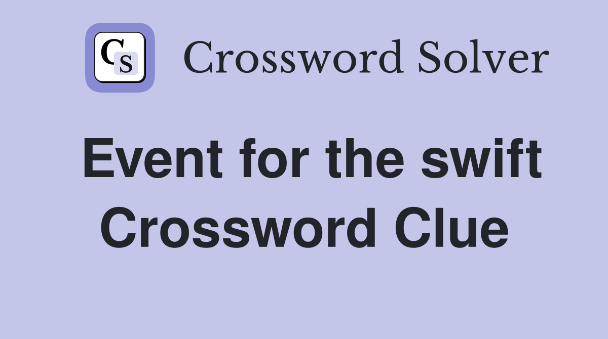 Event for the swift Crossword Clue