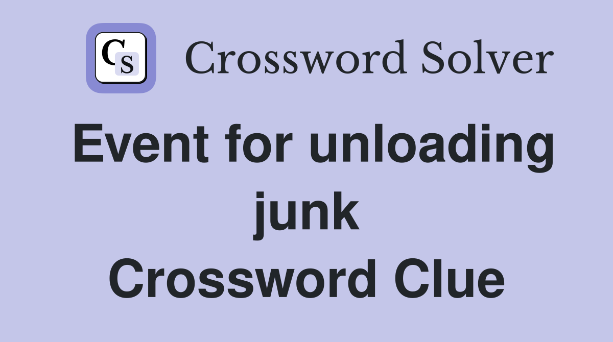 Event for unloading junk Crossword Clue