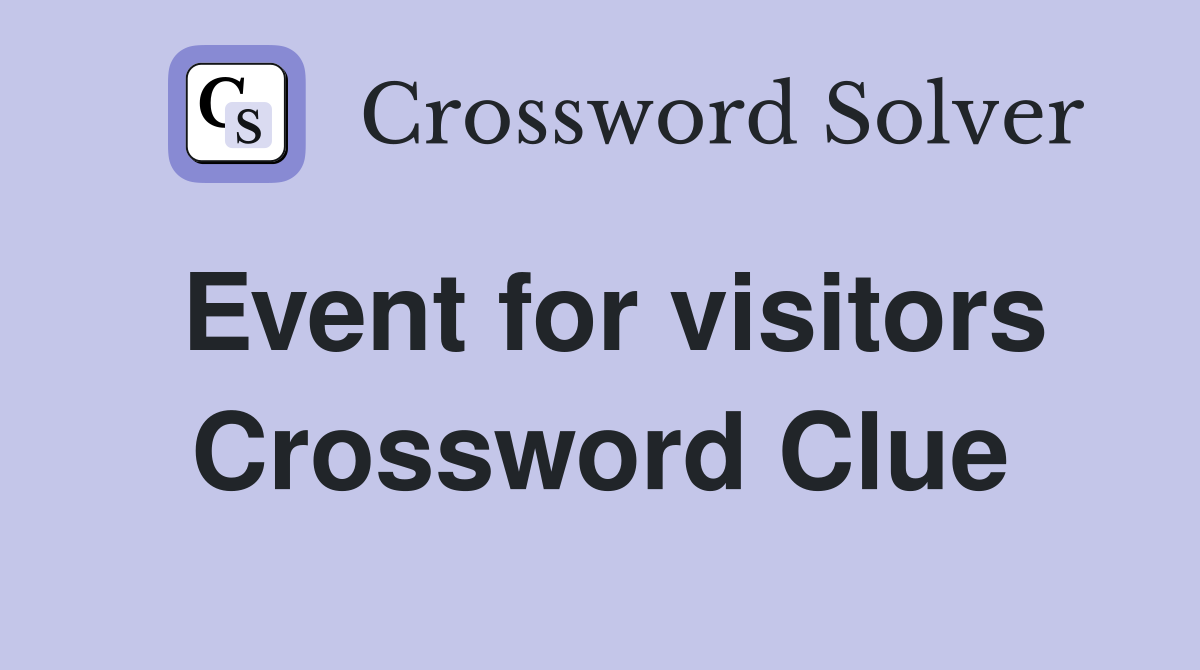 Event for visitors Crossword Clue