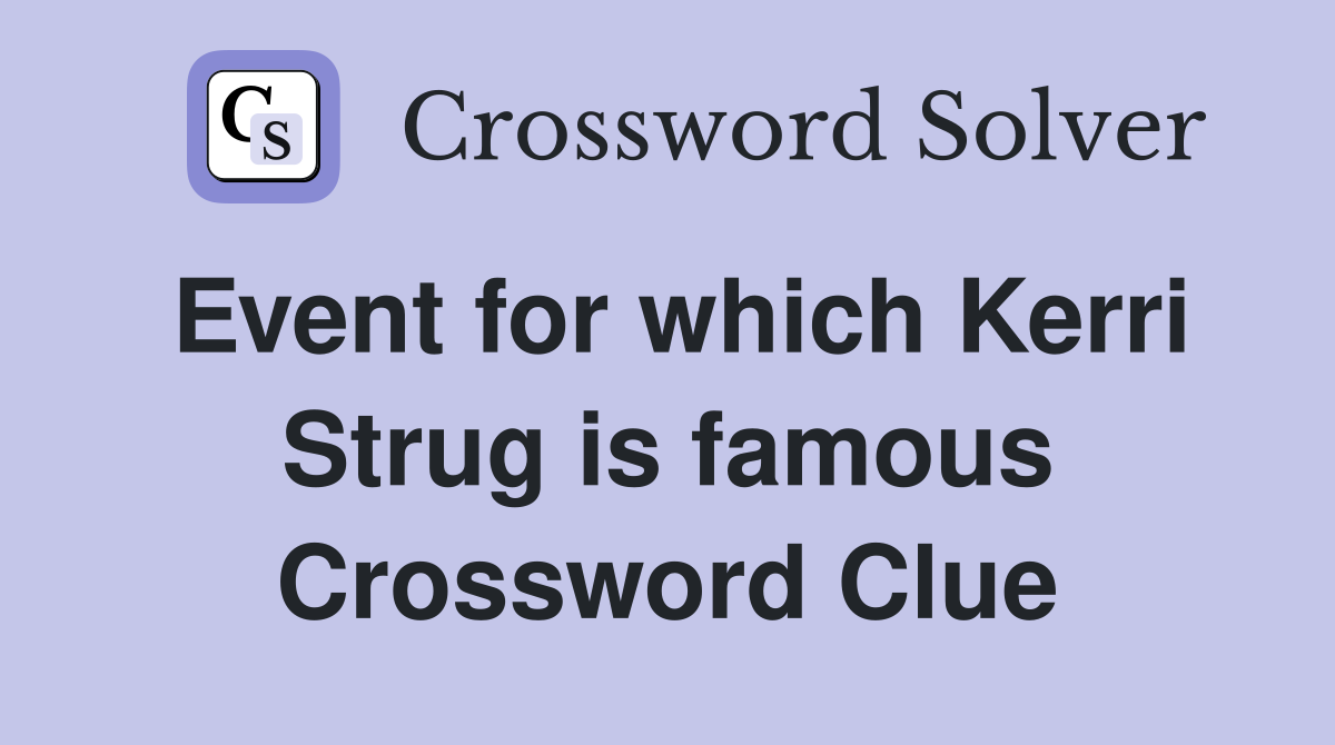Event for which Kerri Strug is famous Crossword Clue