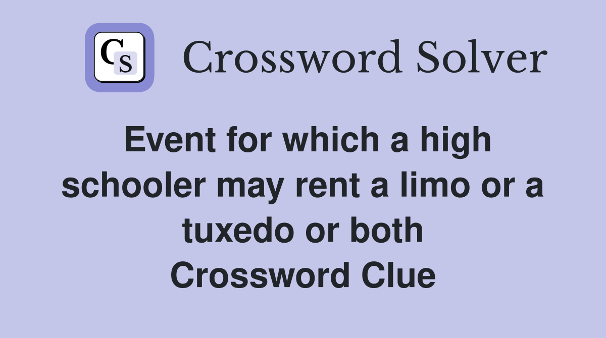 Event for which a high schooler may rent a limo or a tuxedo or both Crossword Clue