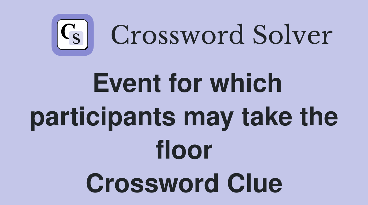 Event for which participants may take the floor Crossword Clue