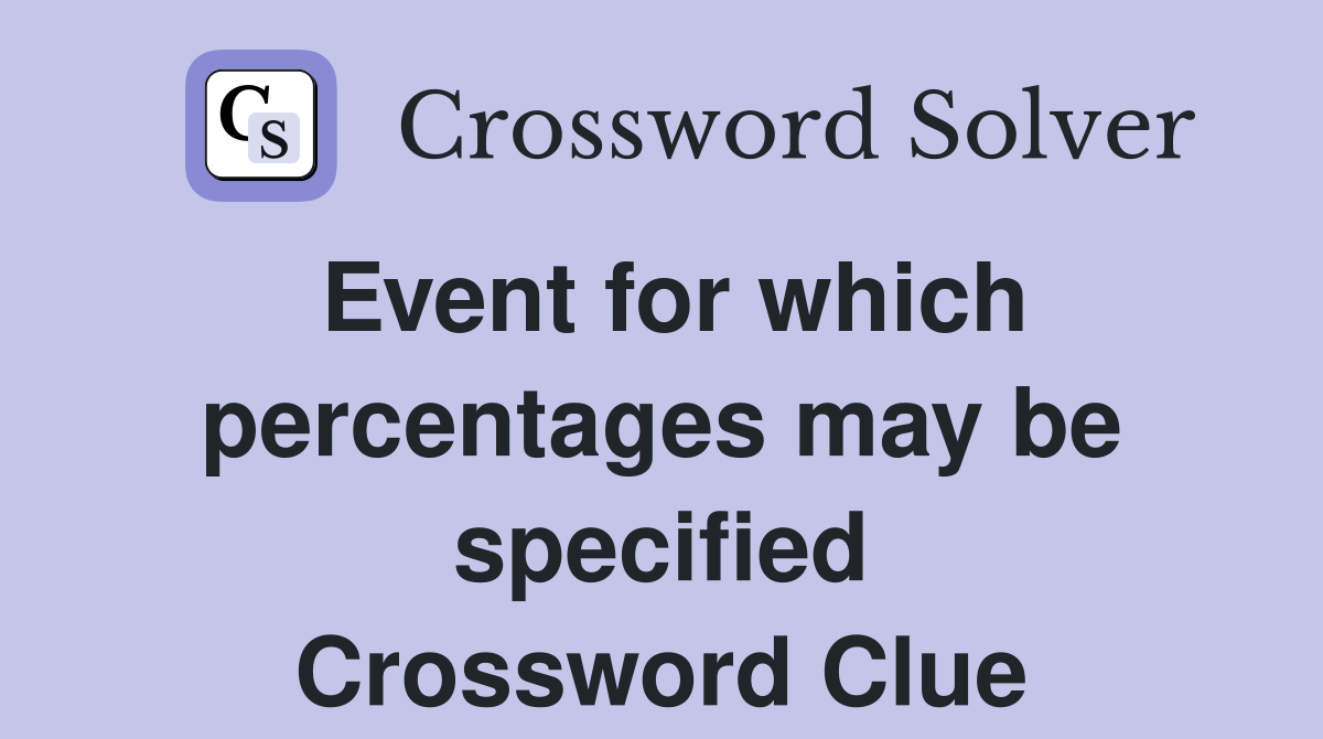 Event for which percentages may be specified Crossword Clue