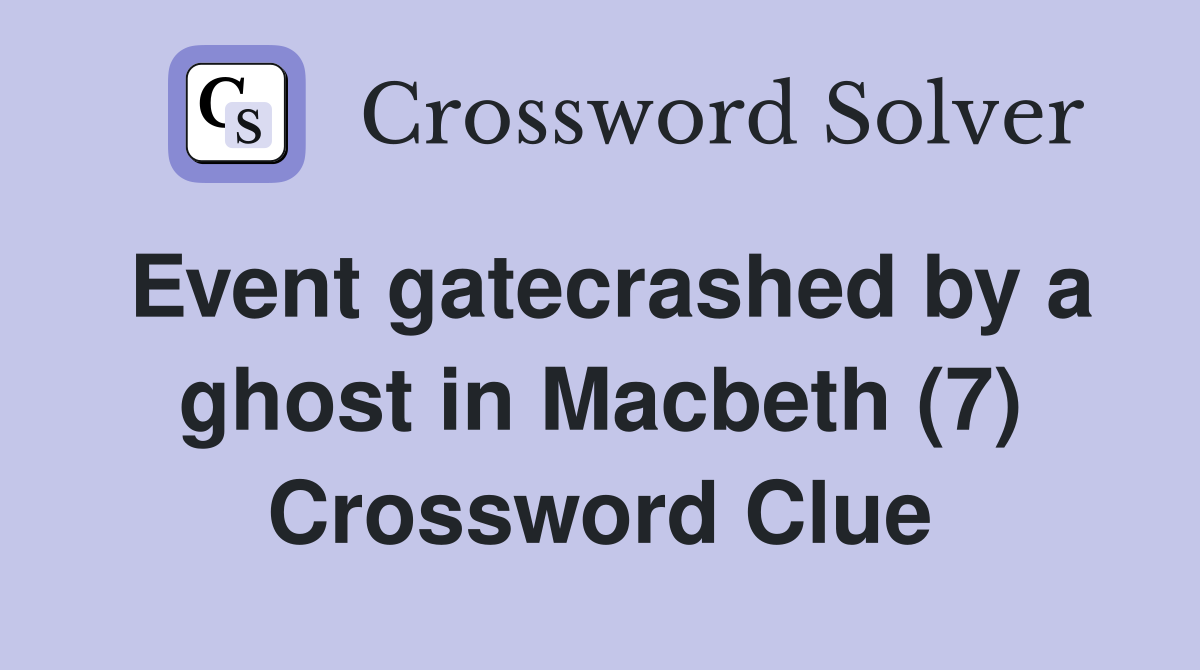 Event gatecrashed by a ghost in Macbeth (7) Crossword Clue