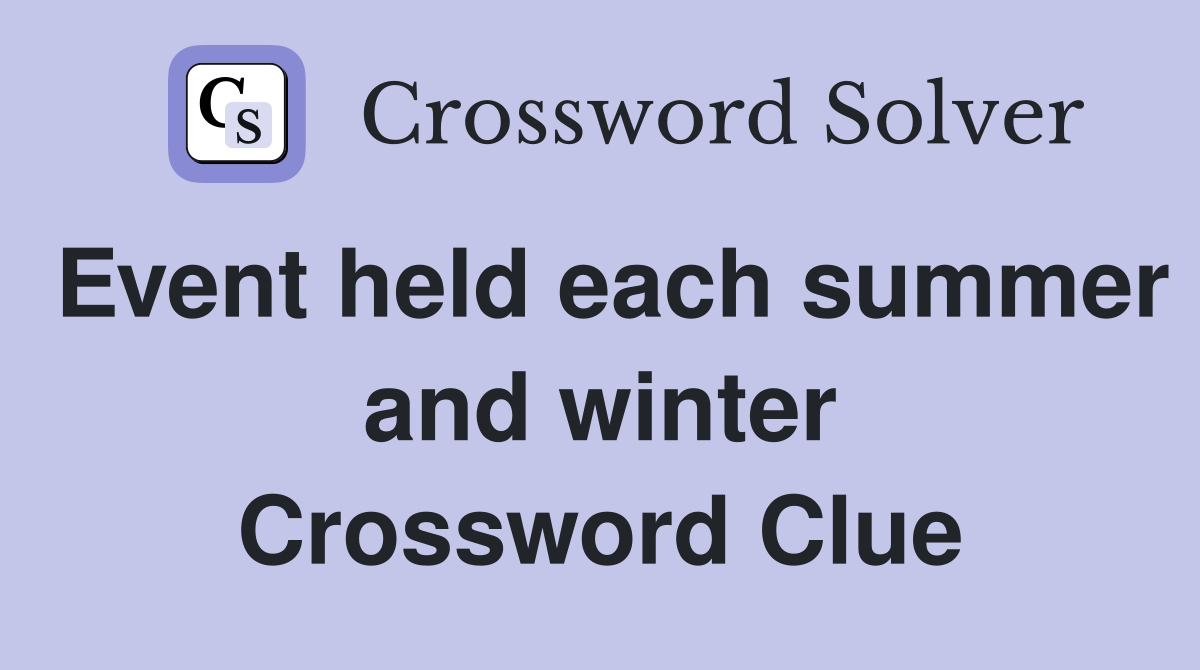 Event held each summer and winter Crossword Clue
