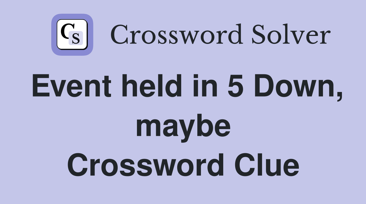Event held in 5 Down, maybe Crossword Clue