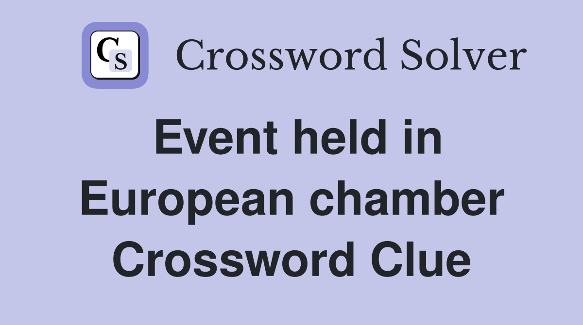 Event held in European chamber Crossword Clue