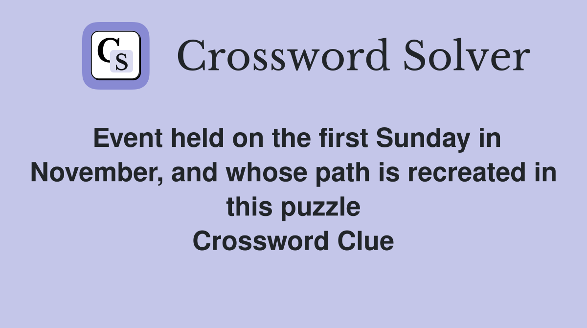 Event held on the first Sunday in November, and whose path is recreated in this puzzle Crossword Clue