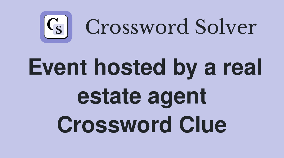Event hosted by a real estate agent Crossword Clue