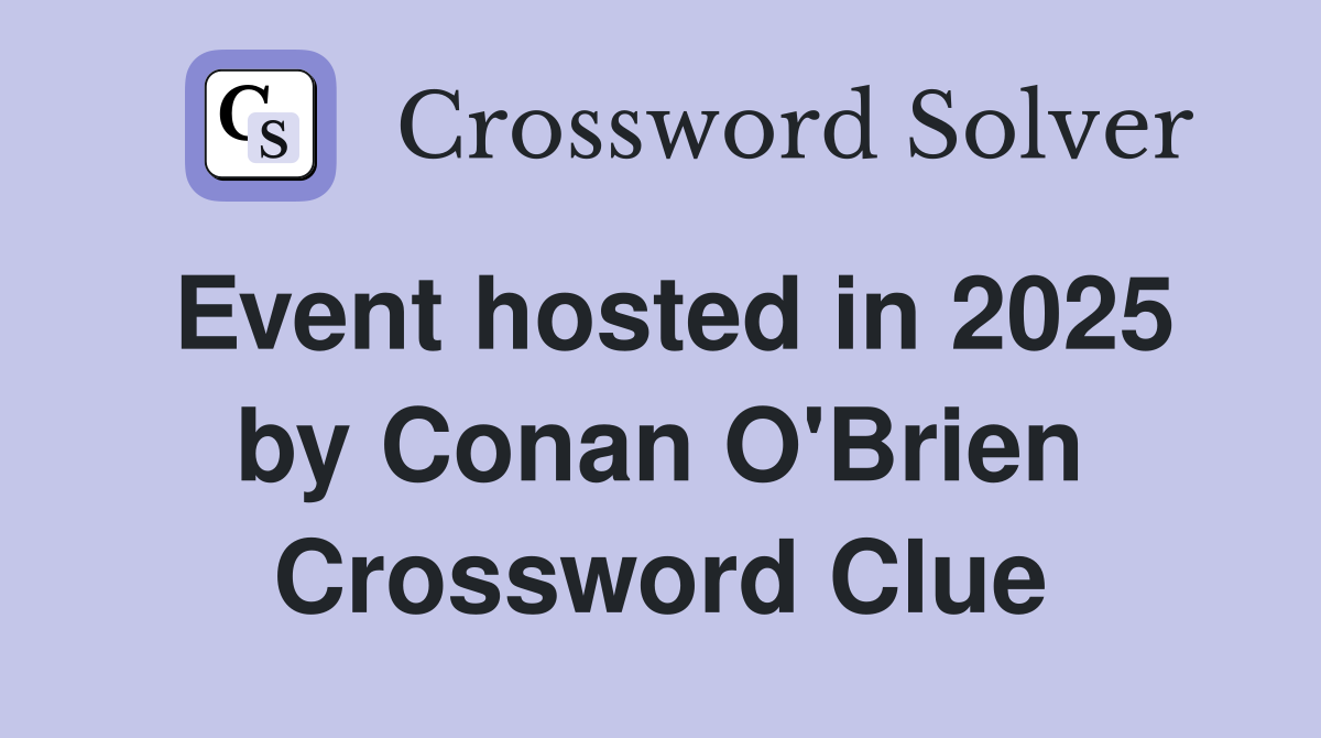 Event hosted in 2025 by Conan O'Brien Crossword Clue