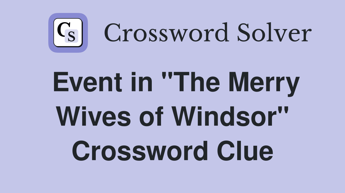 Event in "The Merry Wives of Windsor" Crossword Clue